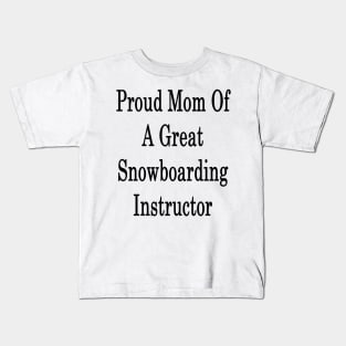 Proud Mom Of A Great Snowboarding Instructor Kids T-Shirt